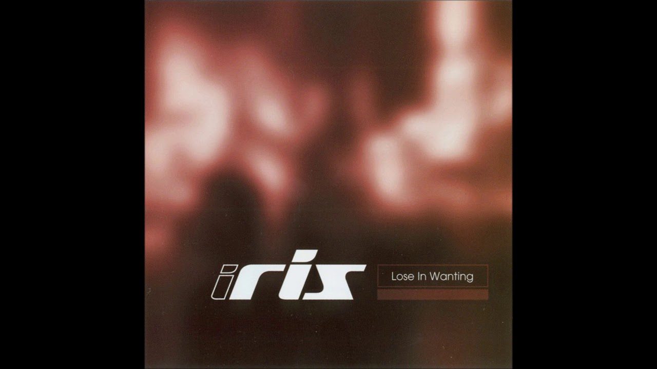 Iris - Lose in Wanting