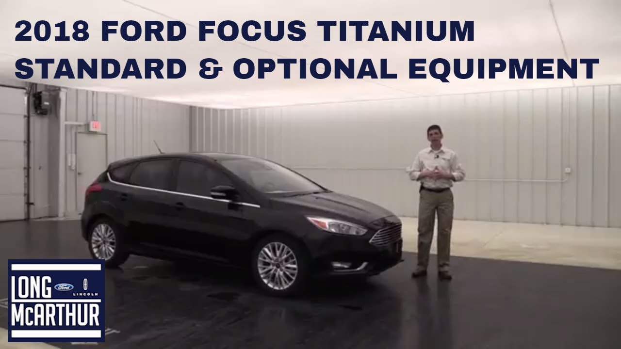 2018 FORD FOCUS TITANIUM OVERVIEW STANDARD & OPTIONAL EQUIPMENT