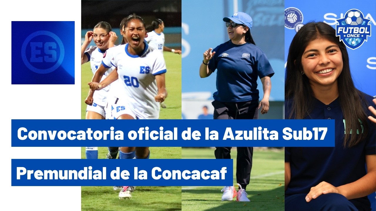 CONVOCATORIA OFICIAL DE LA AZULITA SUB17 PARA EL PREMUNDIAL DE CONCACAF