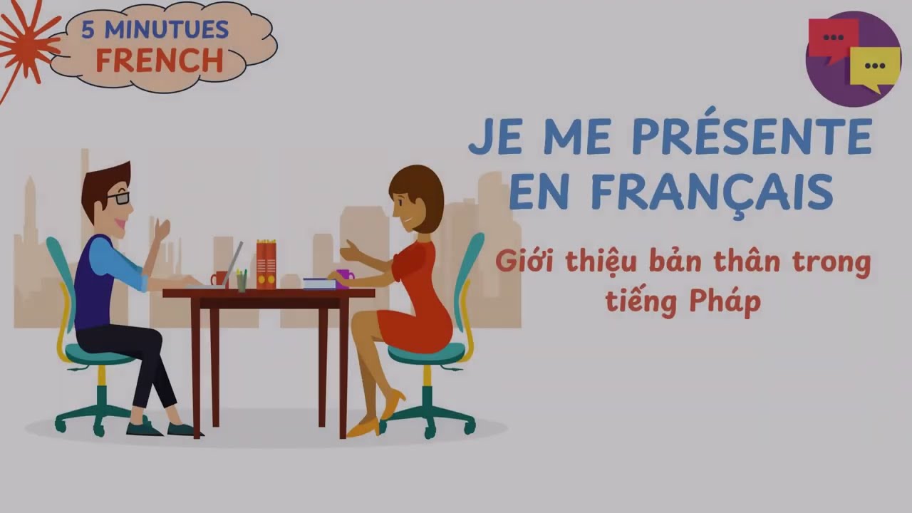 Giới thiệu bản thân trong tiếng Pháp - Je me présente en français.