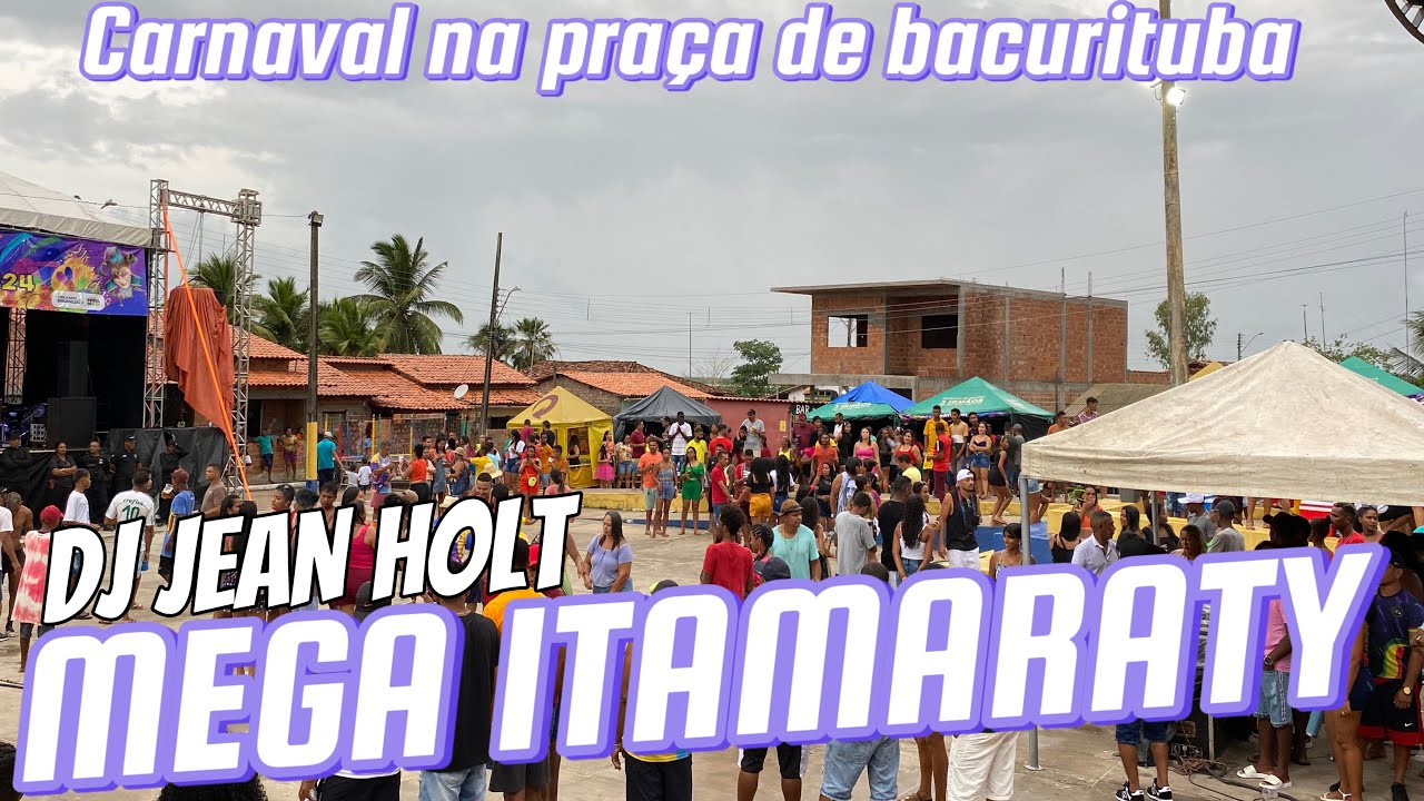 CARNAVAL NA PRAÇA DE BACURITUBA COM A MEGA ITAMARATY DJ JEAN HOLT FAZENDO O CLIMA PRA GALERA