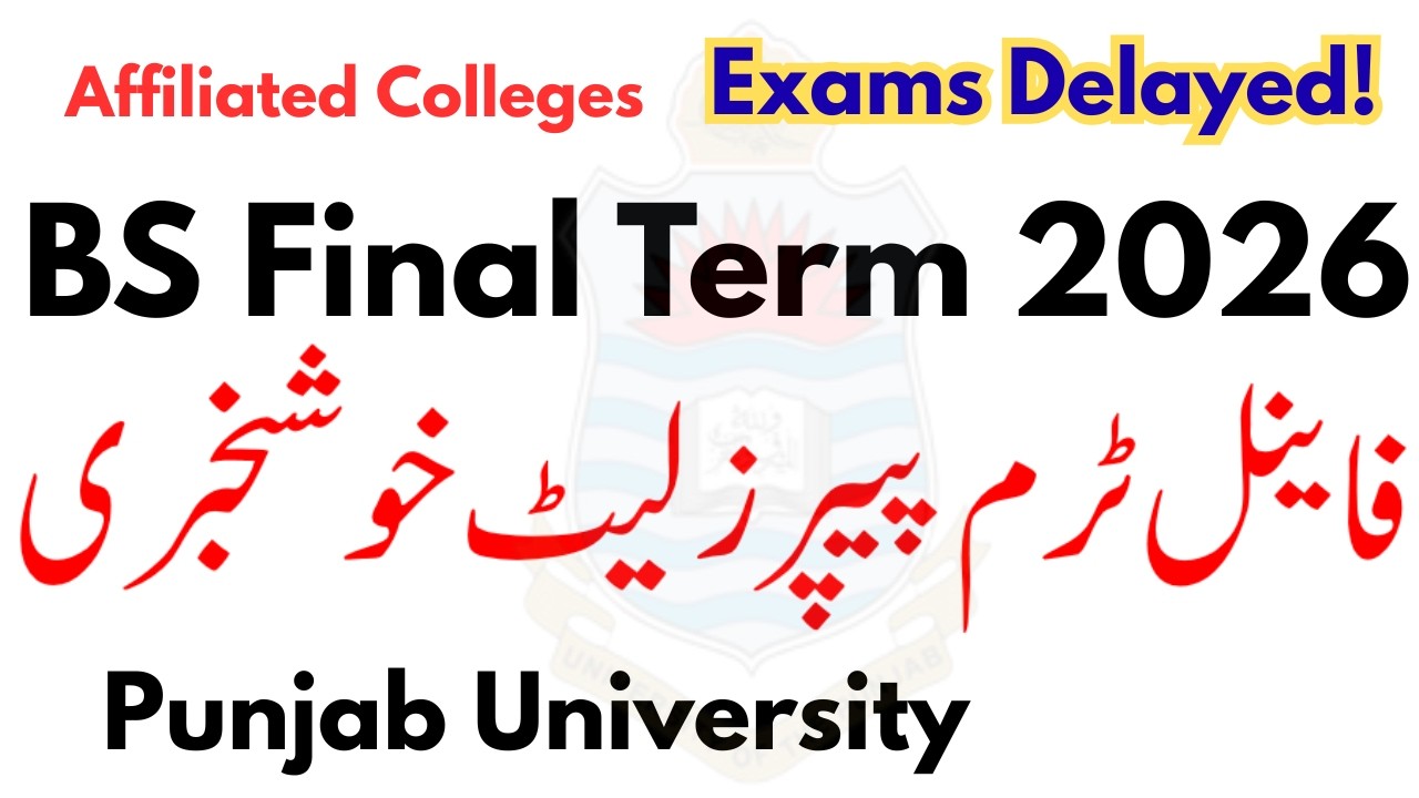 PU BS Affiliated Colleges Exams Final Term 2026 Delayed | BS Exams Late 2026 | Final Term Exams PU