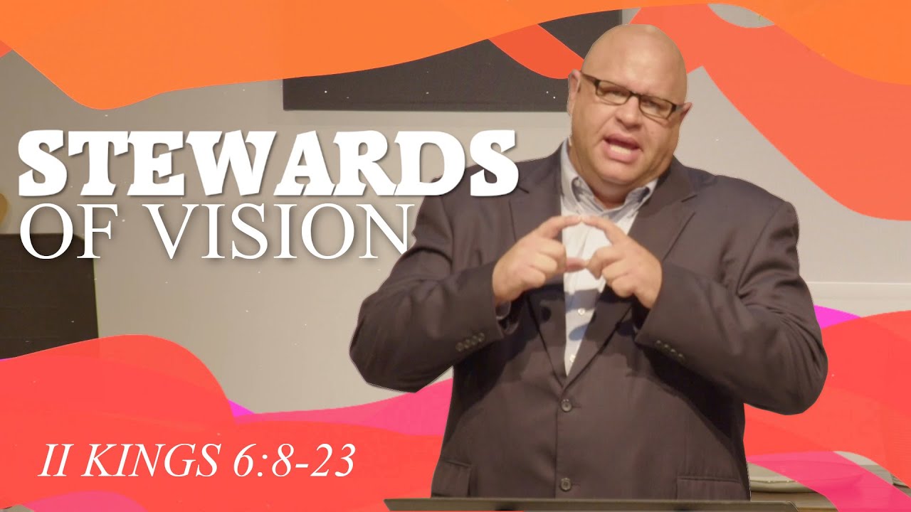 Stewardship of Vision | 2 Kings 6:8-23
