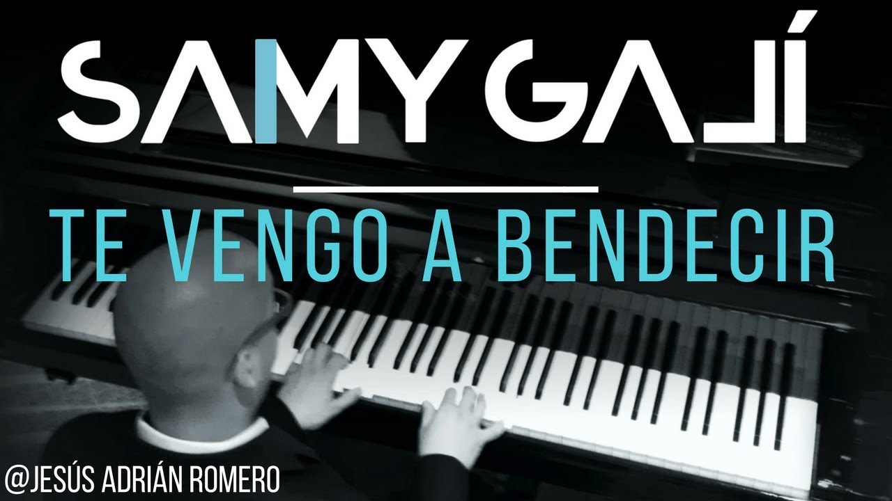 Samy Galí Piano - Te Vengo a Bendecir (Solo Piano Cover | Jesus Adrian Romero)