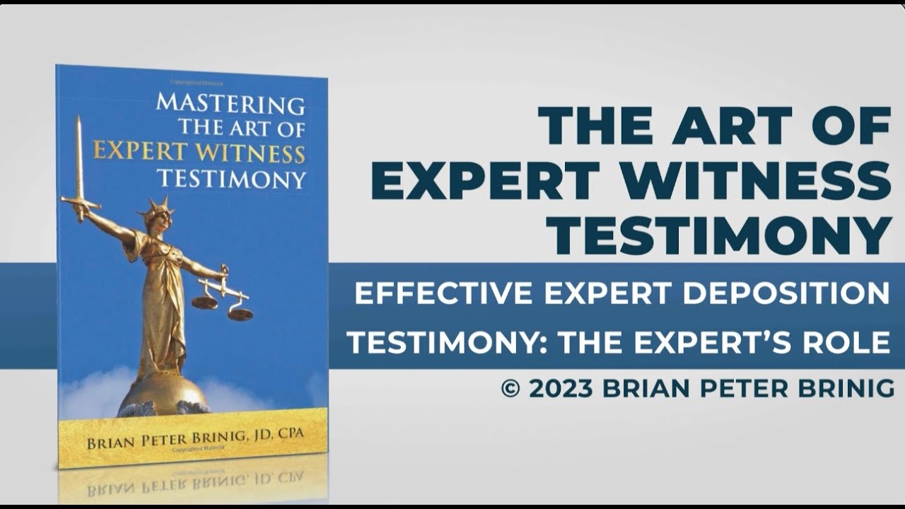 Mastering the Art of Expert Witness Testimony: Effective Expert Deposition Testimony(Expert’s Role)