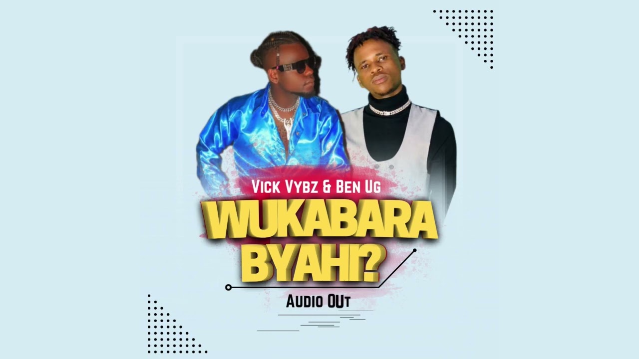 WUKABARABYAHI VICK VYBZ ft BEN UG OFFICIAL audio out plz subscribe to my YouTube channel