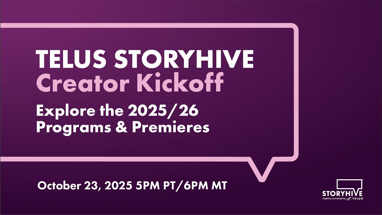 TELUS STORYHIVE Creator Kickoff: Explore the 2025/26 Programs & Premieres