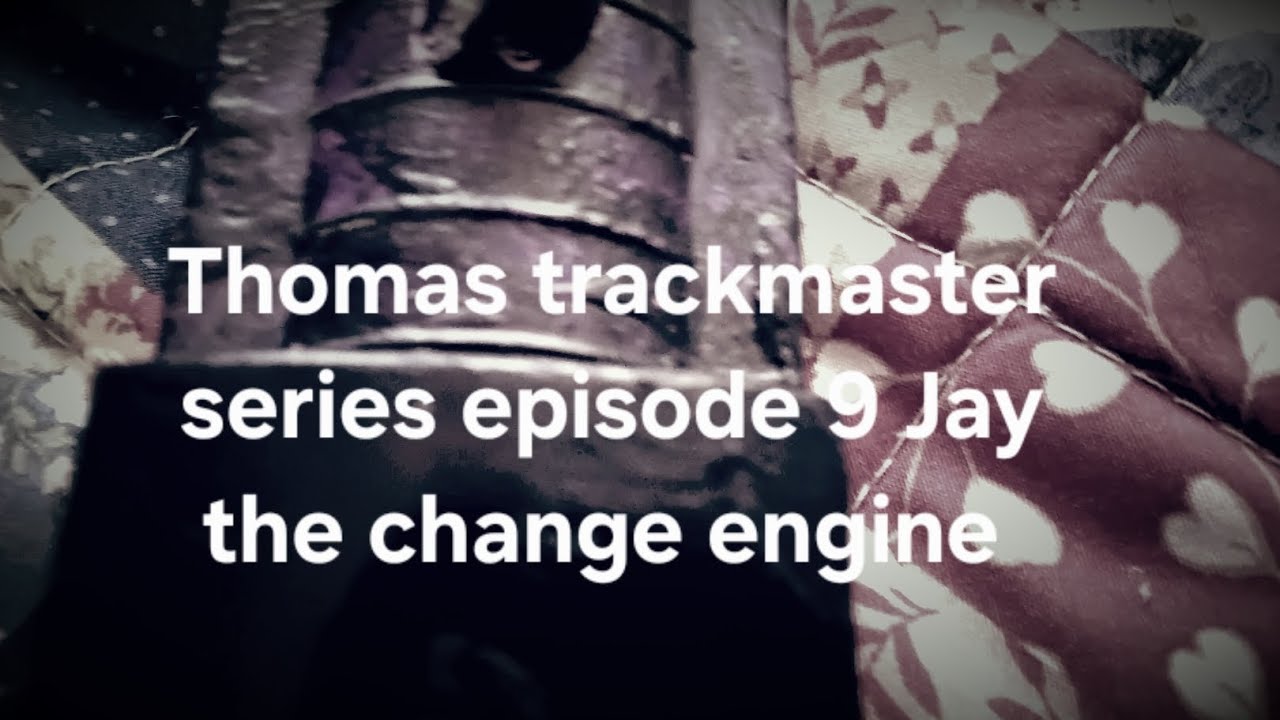 Thomas trackmaster series episode 9 Jay the change engine 