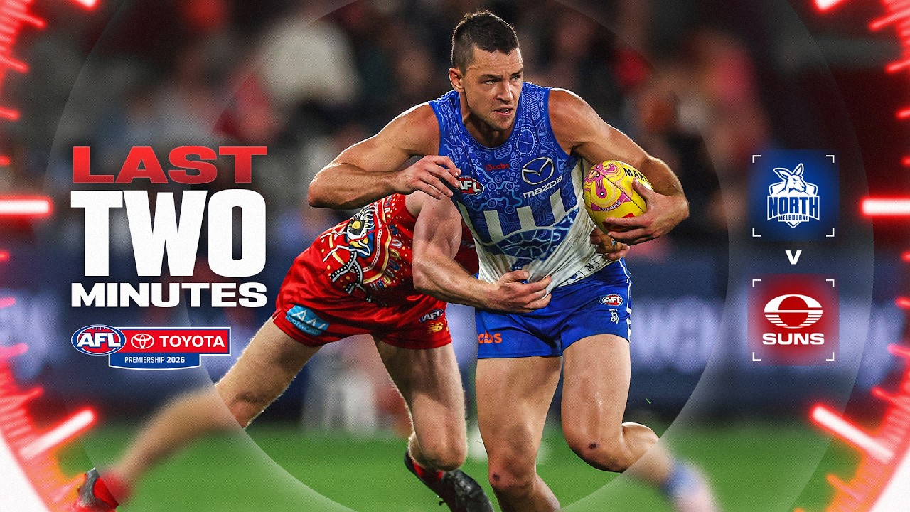Last Two Minutes: North Melbourne v Gold Coast | Round 11, 2026 | AFL