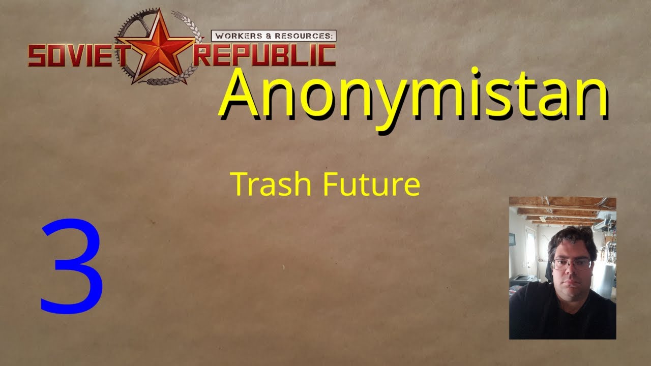 Trash Future | Anonymistan 3 | Workers & Resources: Soviet Republic