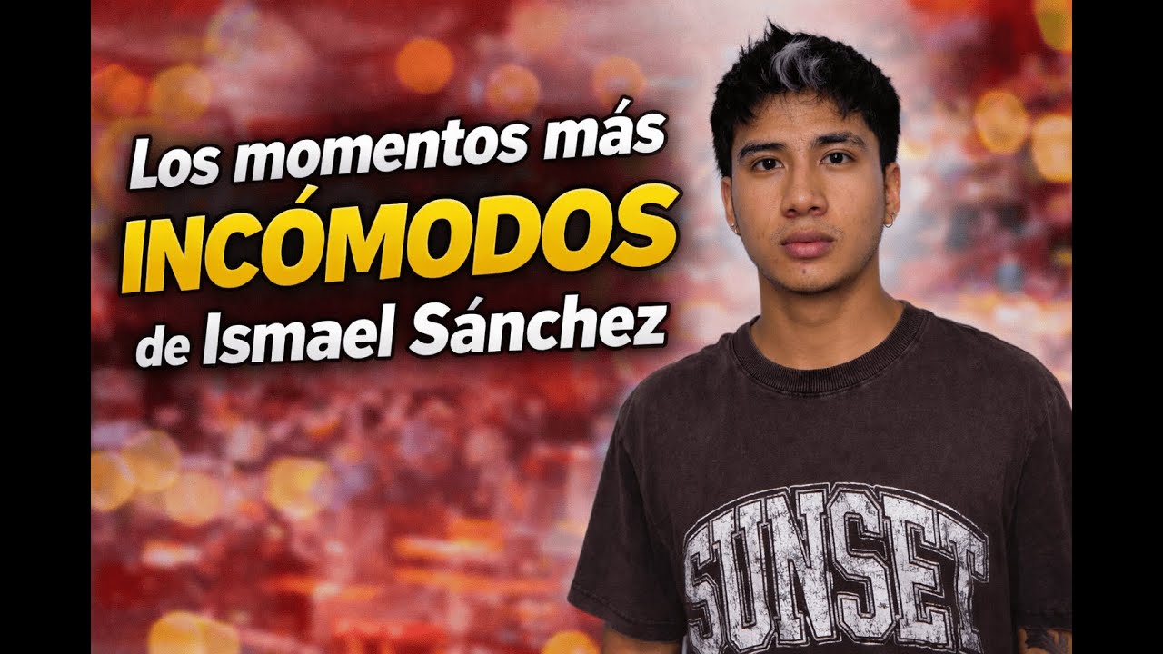 Los momentos más incomodos de Ismael Sánchez