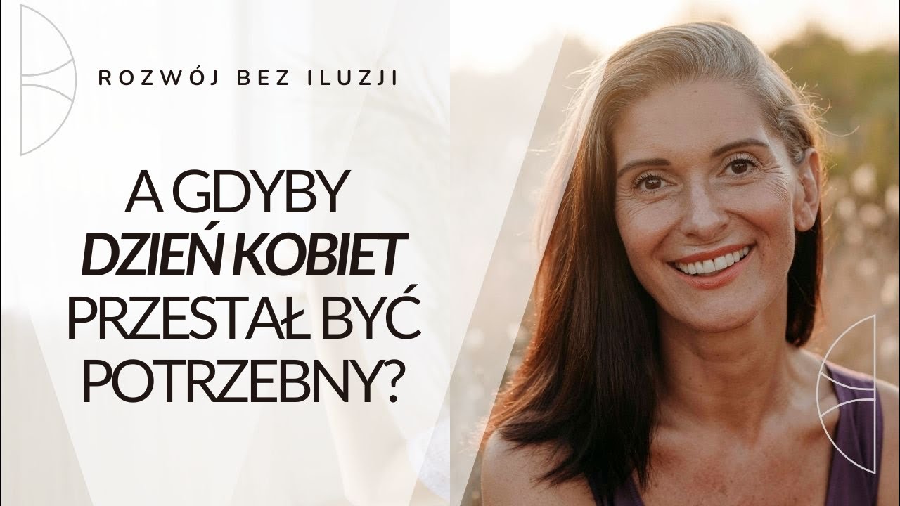 Rozwój bez iluzji. Odcinek 20. A gdyby Dzień Kobiet przestał być potrzebny