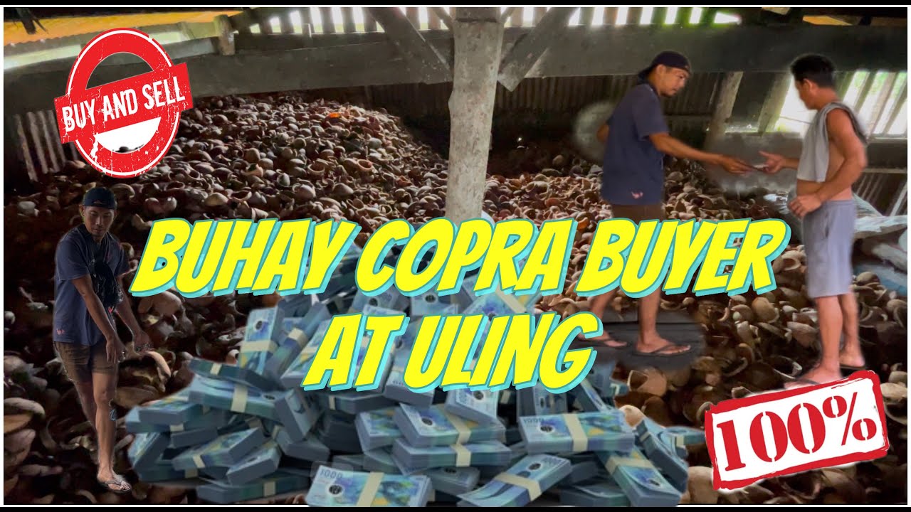 BUHAY COPRA BUYER AT ULING TAYO NGAYON MGA IDOL /MALAKING PERA SA COPRA /BUY AND SELL
