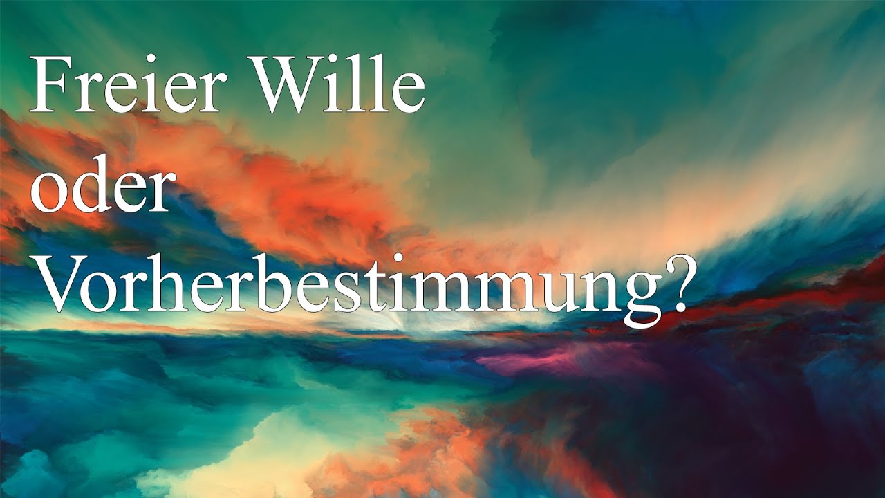 Freier Wille oder Vorherbestimmung?