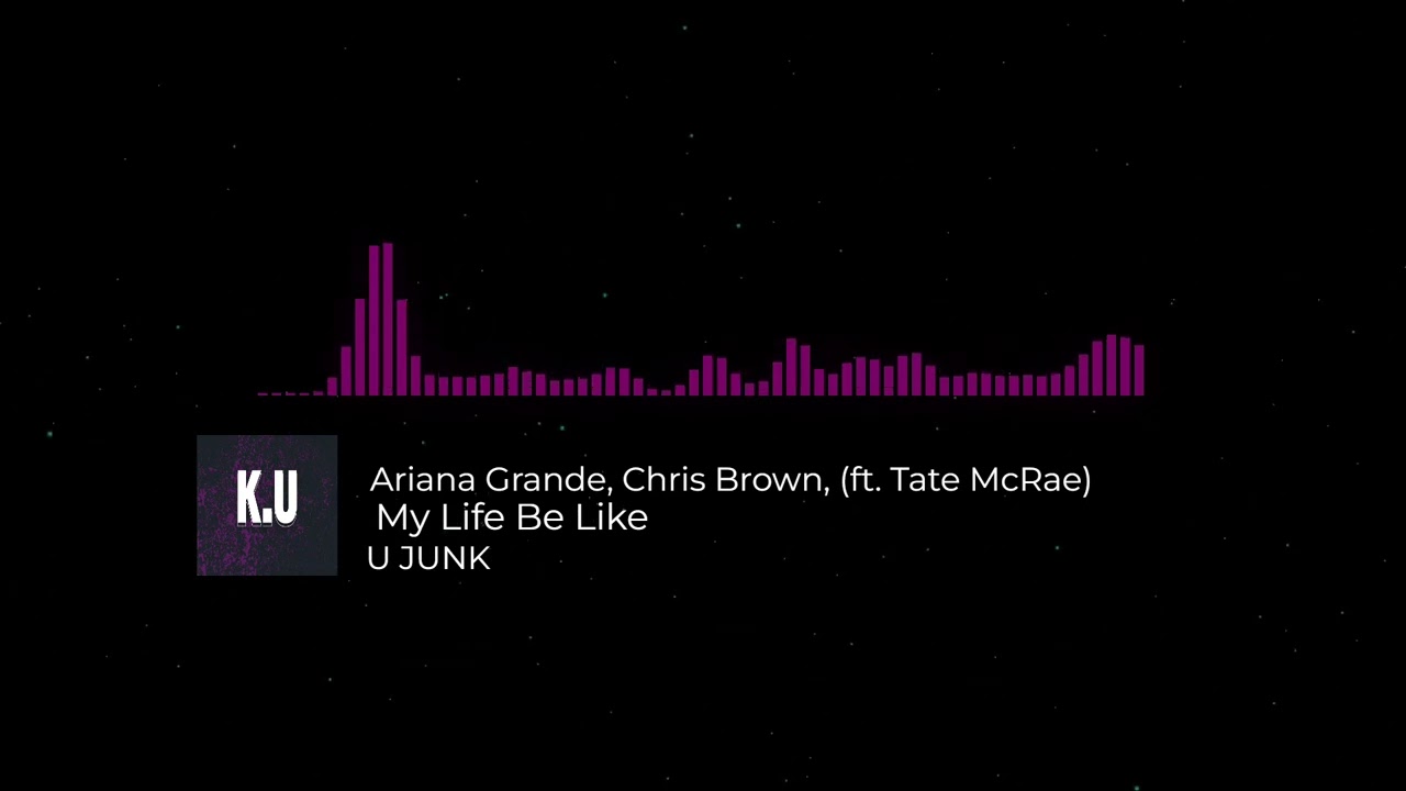 Ariana Grande, Chris Brown - My Life Be Like ft. Tate McRae (U JUNK REMIX)