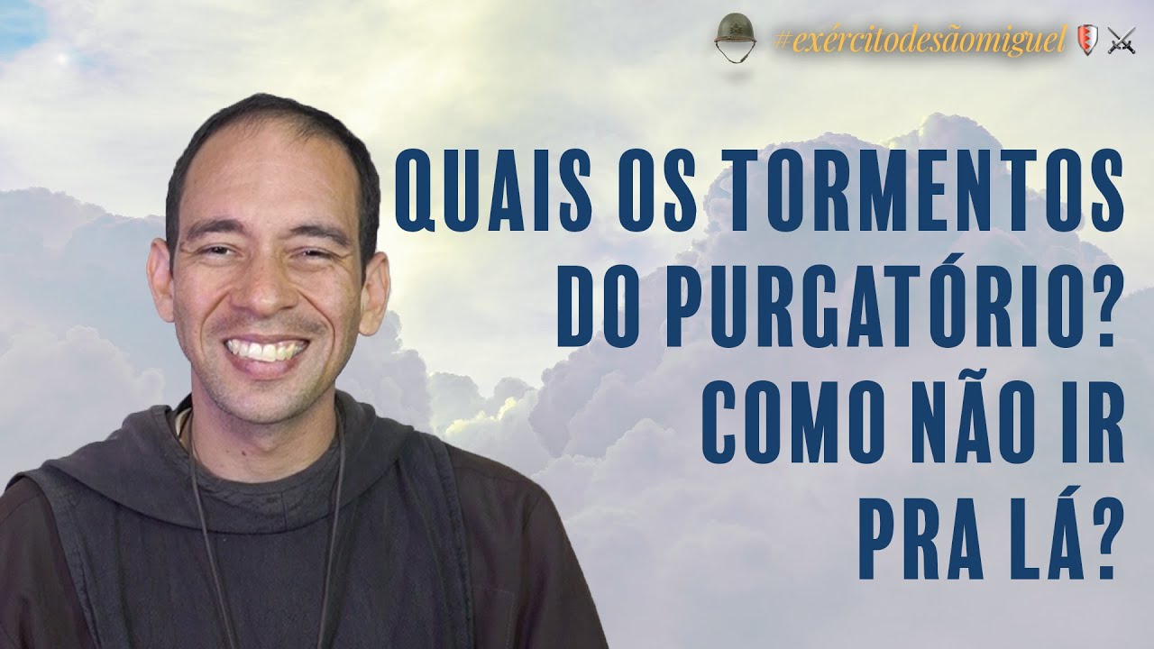 Quais os tormentos do purgatório? Como não ir pra lá? - Exército de São Miguel sob o manto de Maria