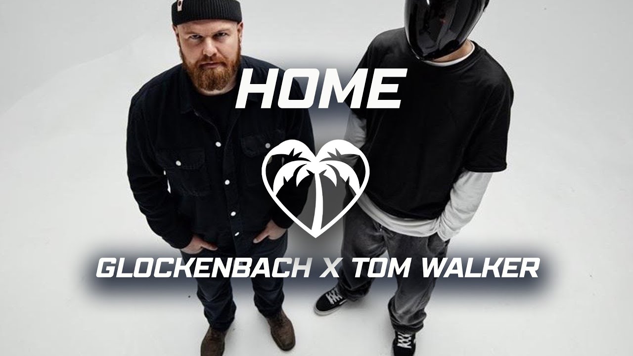 Glockenbach x Tom Walker - Home