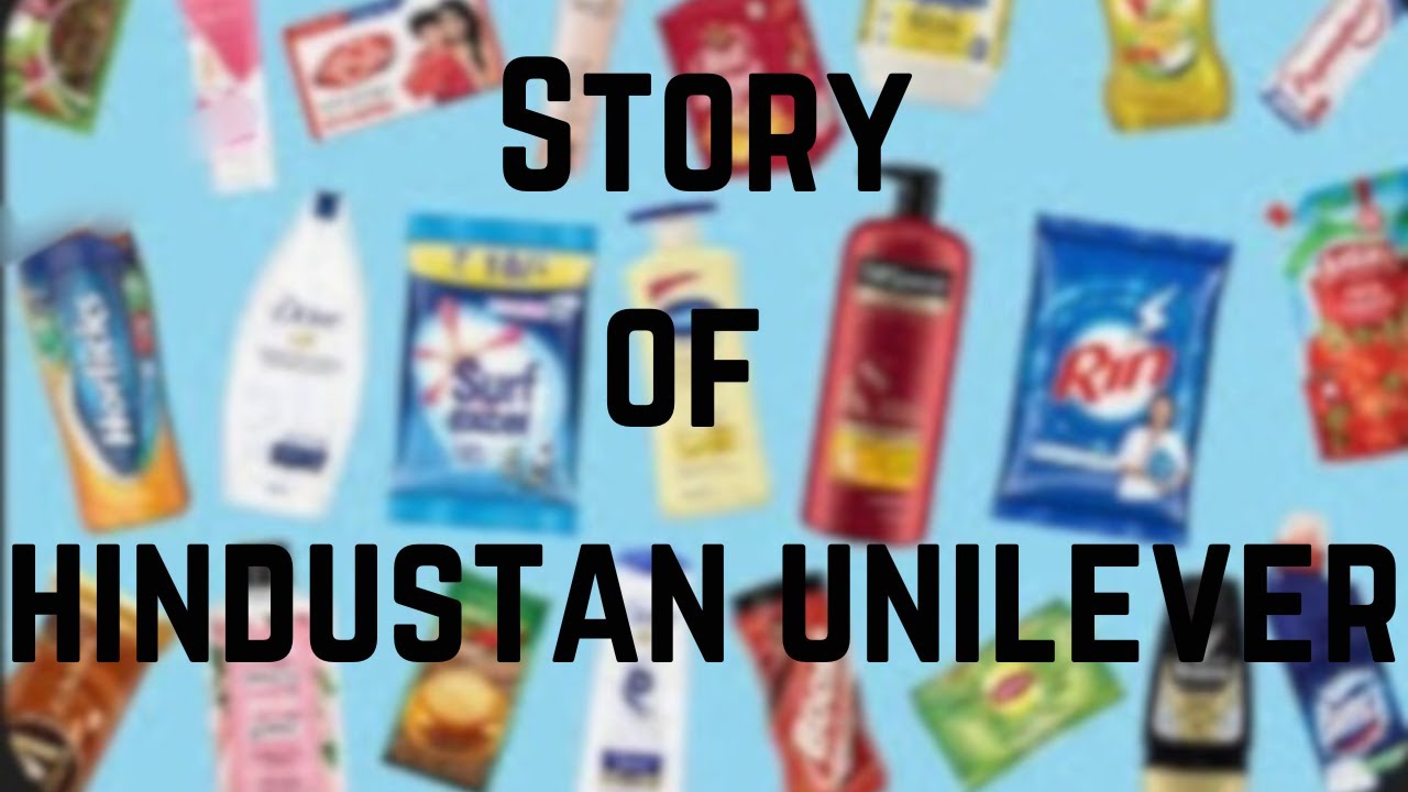 The Story of Hindustan Unilever How It Became India’s Biggest Brand