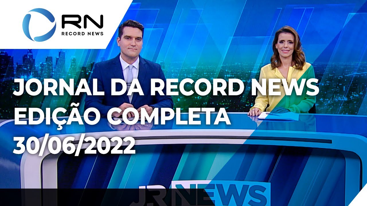Jornal da Record News - 30/06/2022