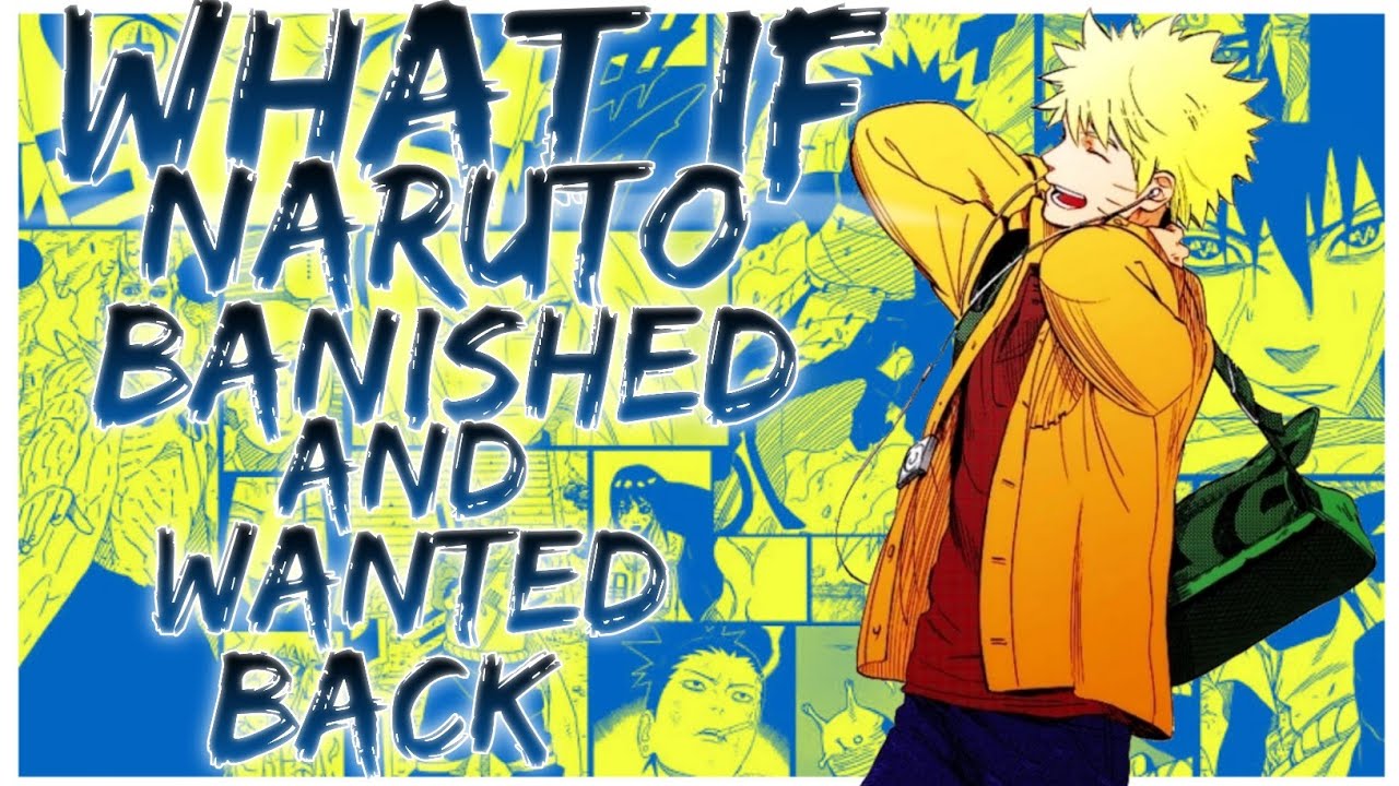 what if Naruto banished and wanted back