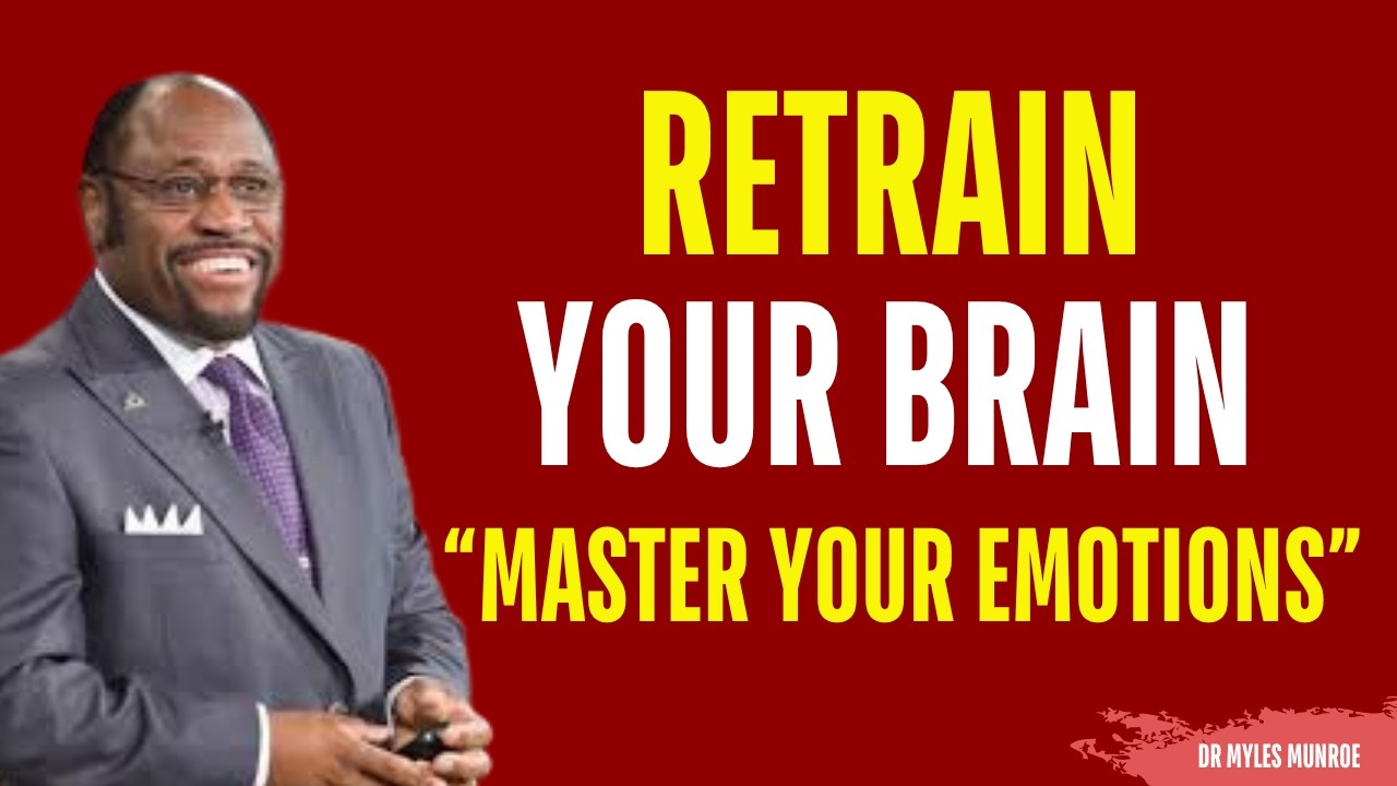 Train Your MIND to Master Your EMOTIONS – Stop Letting Feelings Control You| Myles Munroe Motivation