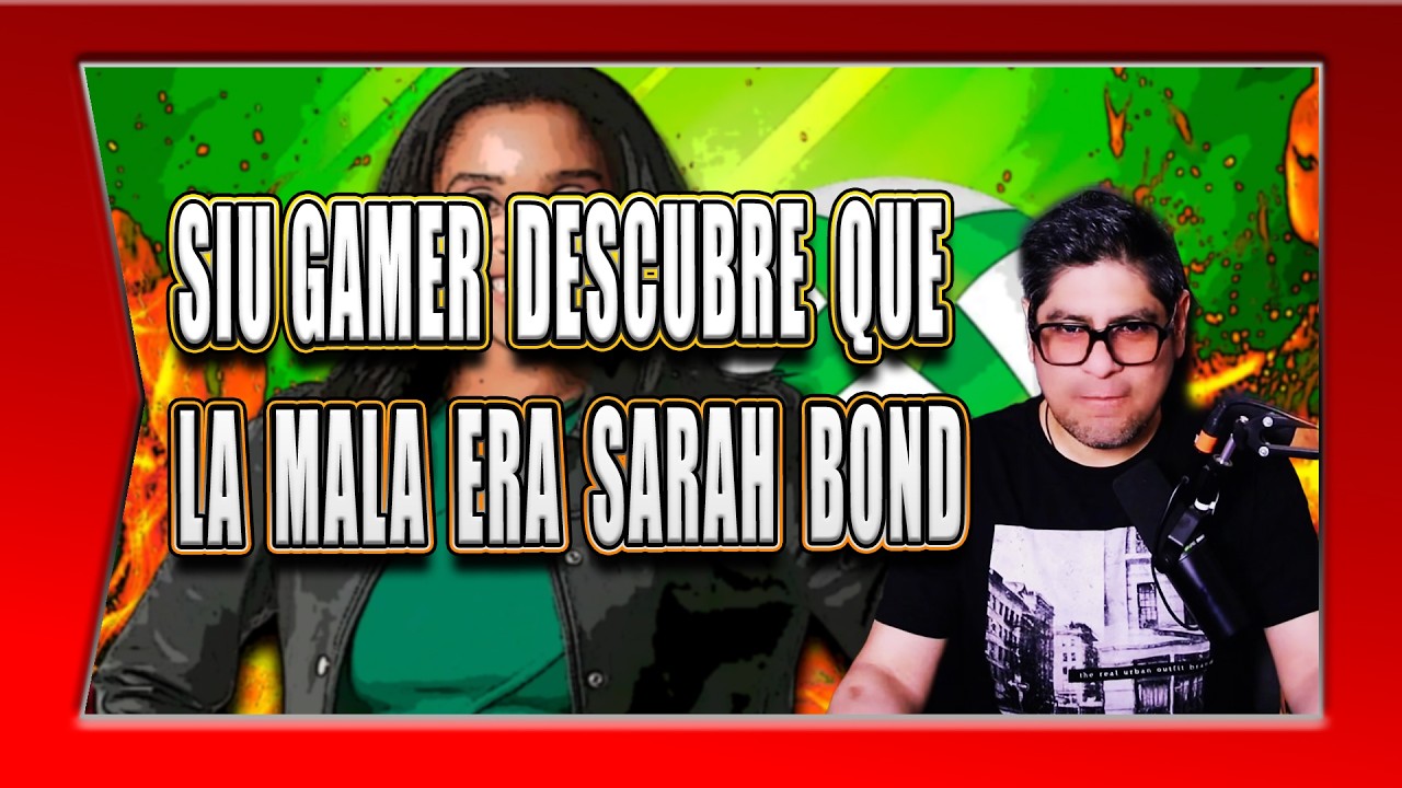 SIU GAMER DESCUBRE QUE LA MALA ERA SARAH BOND