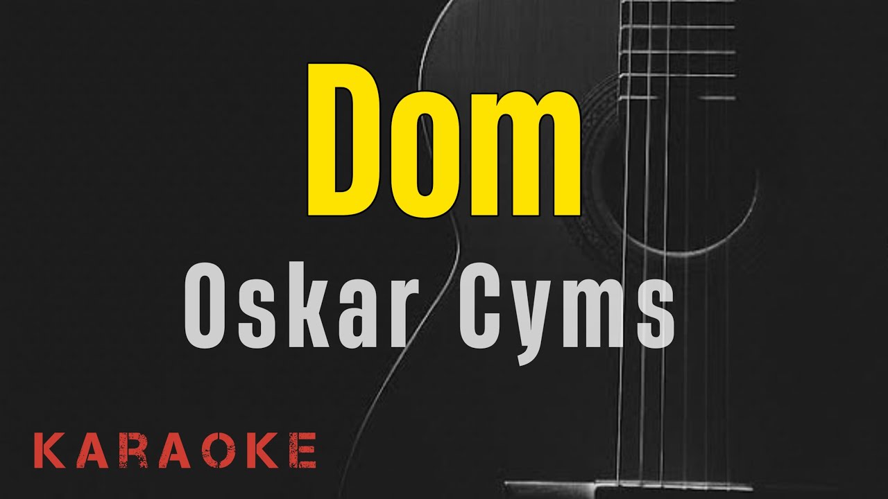Oskar Cyms - Dom || Karaoke with lyrics/Tekst