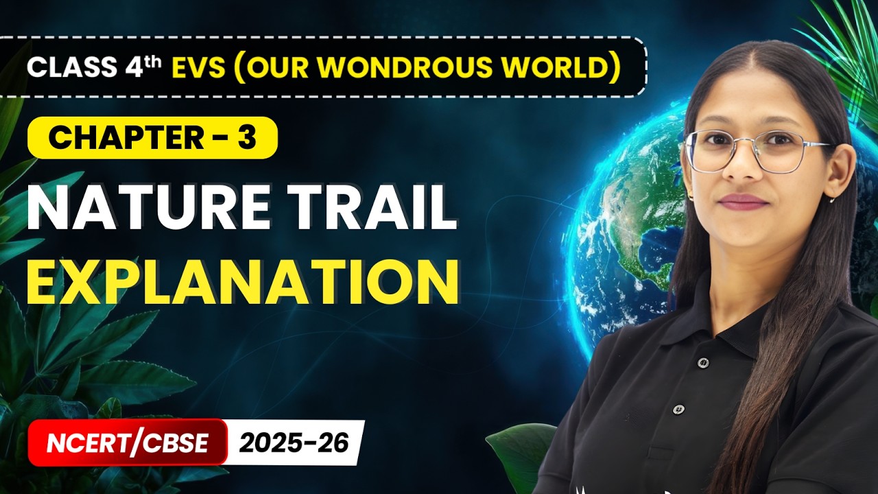 Nature Trail - Explanation | Class 4th EVS (Our Wondrous World) | Chapter 3 | CBSE 2025-26