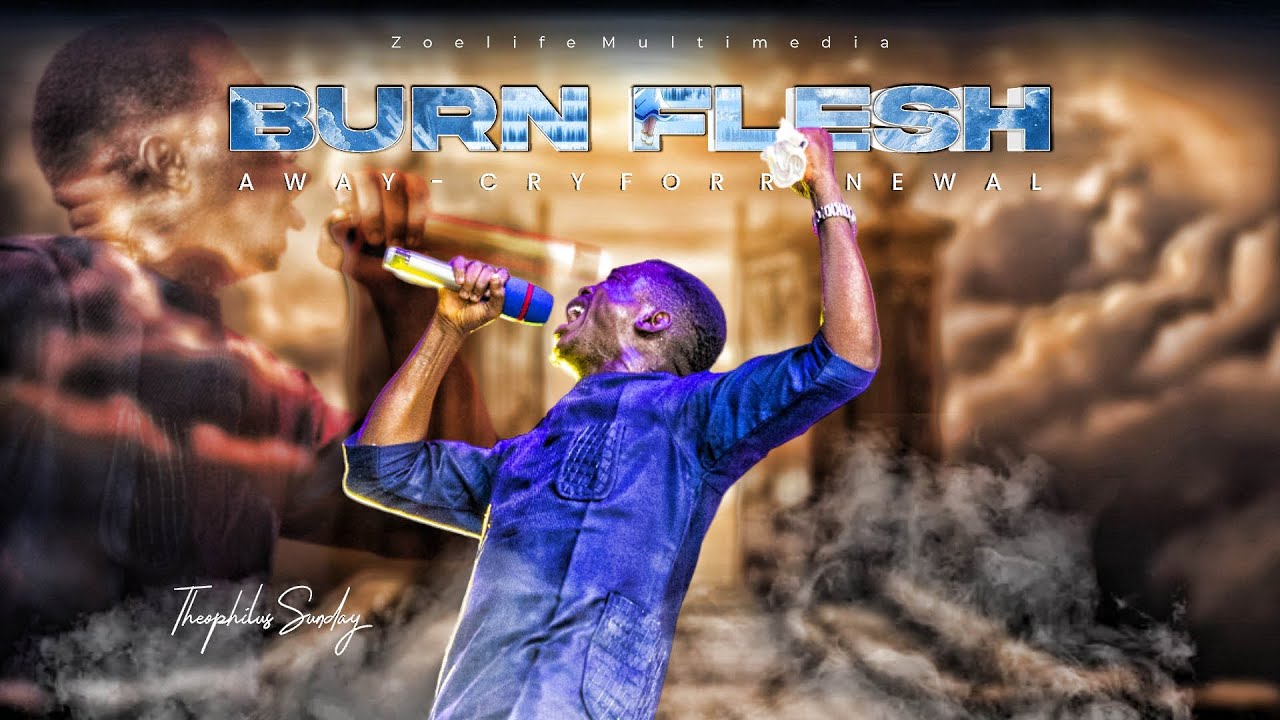 BURN FLESH AWAY || MIN. THEOPHILUS SUNDAY