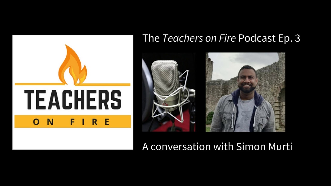 Teachers on Fire Podcast Ep. 3 - Simon Murti: Elementary Teacher in Surrey, BC, Canada
