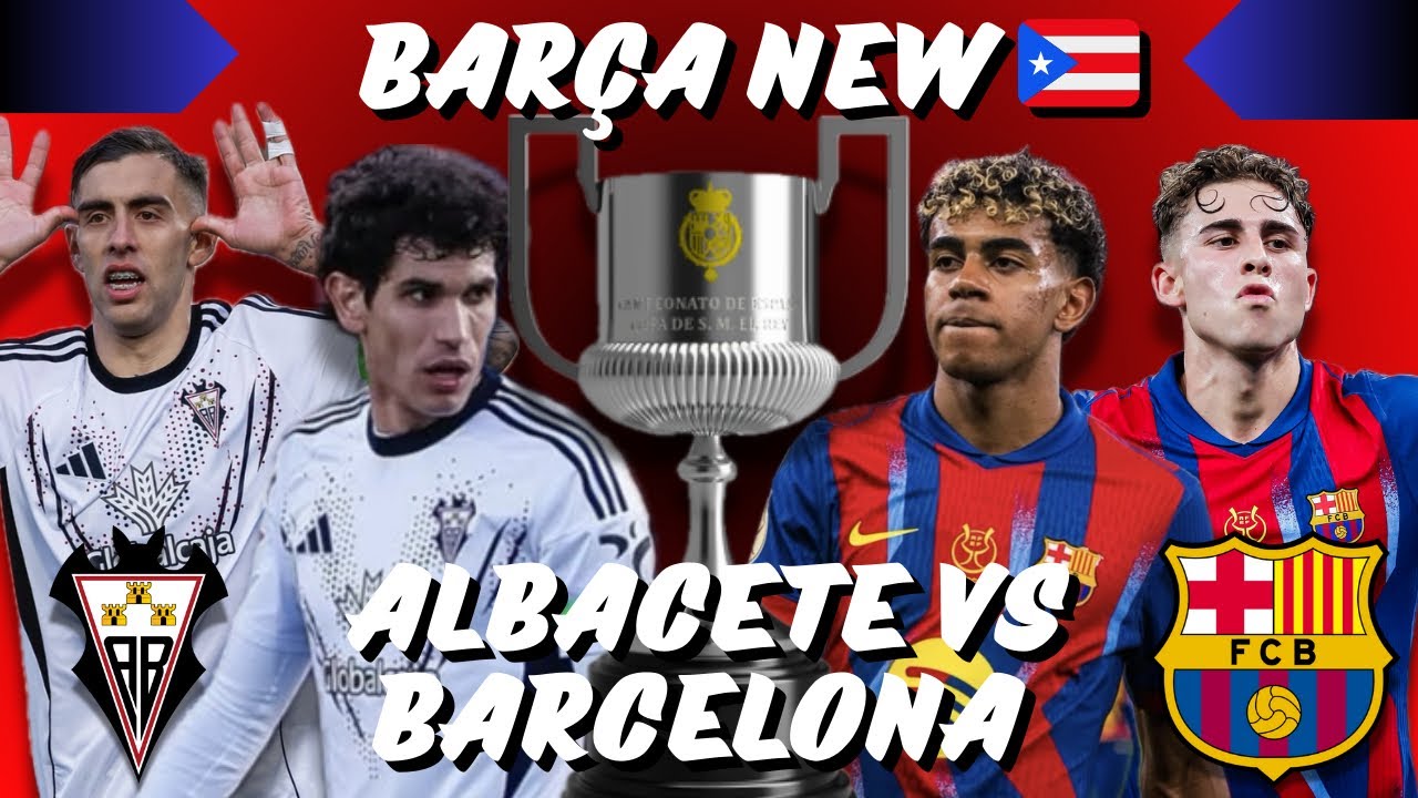 🚨🏆 Previa y Pronóstico: Copa Del Rey Cuarto de finales Barcelona 🆚 Albacete!!!🏆🚨