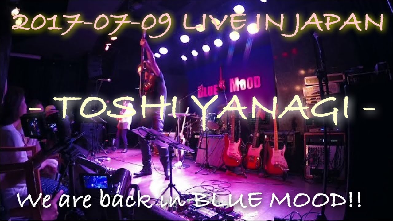 【Live】We are back in BLUE MOOD!! - TOSHI YANAGI - 2017-07-09 LIVE IN JAPAN