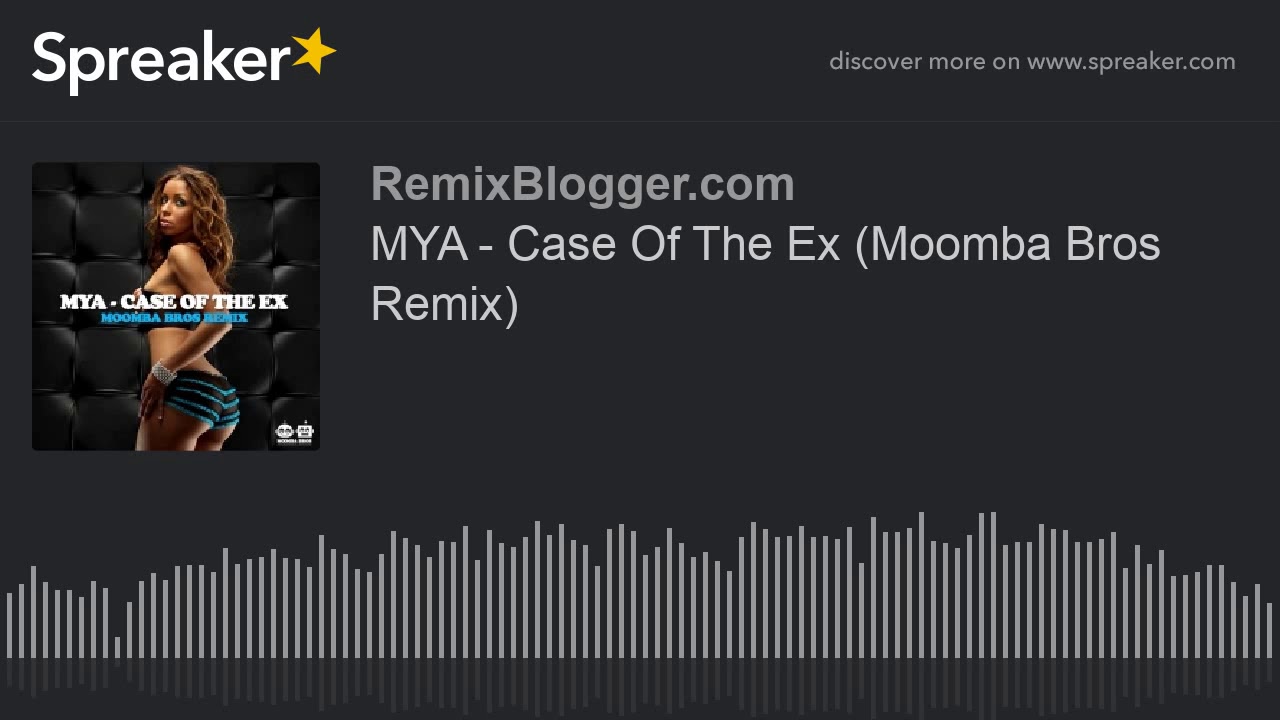 MYA - Case Of The Ex (Moomba Bros Remix)