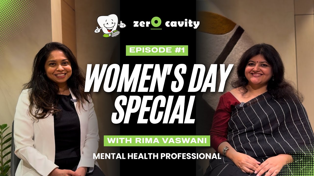 Women’s Day Special ft. Rima Vaswani | Mental Health & Self-Care | Zero Cavity Conversations Ep. 1