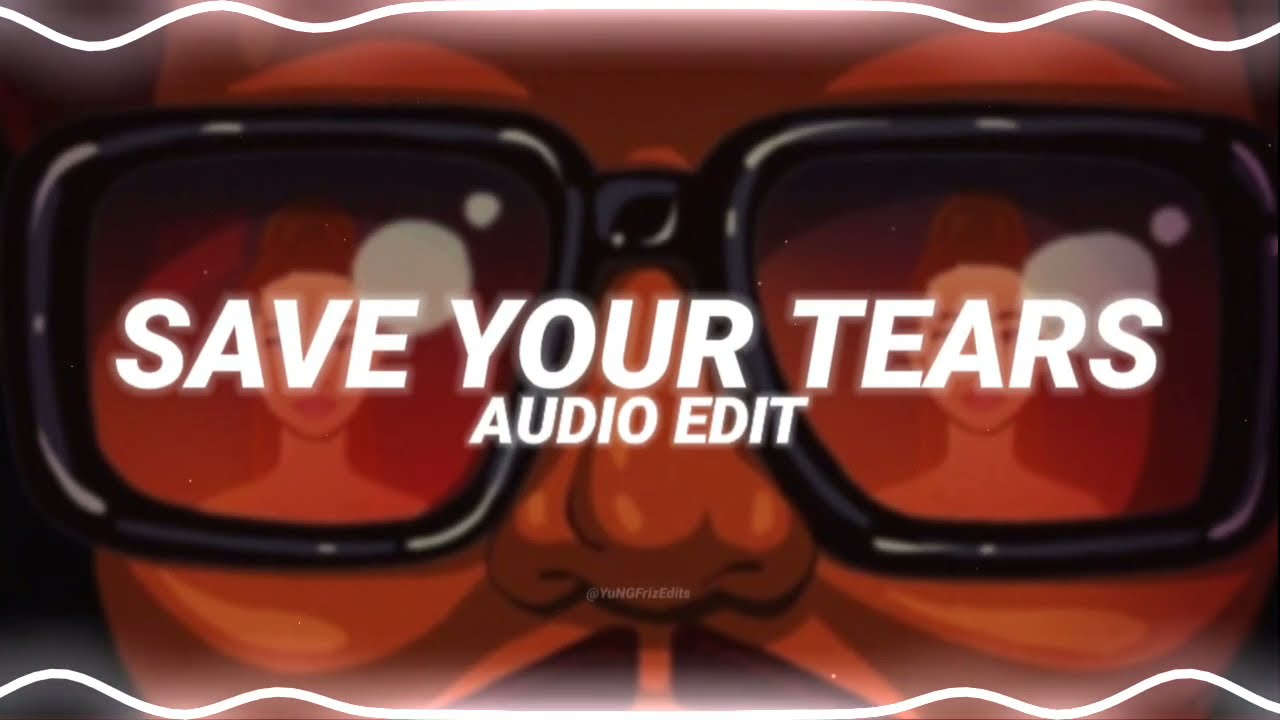 save your tears (remix) - the weeknd ft. ariana grande [edit audio]