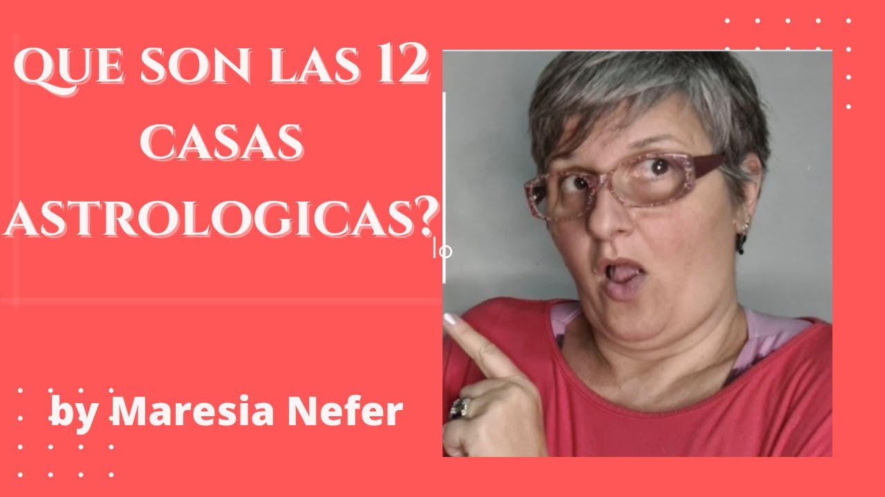 QUE SON las 12 CASAS ASTROLOGICAS? by Maresia Nefer