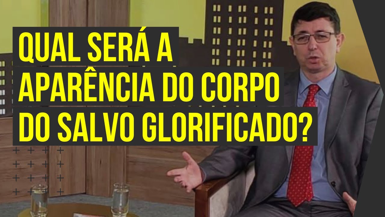 Tudo o que você deve saber sobre o corpo do salvo na eternidade | 