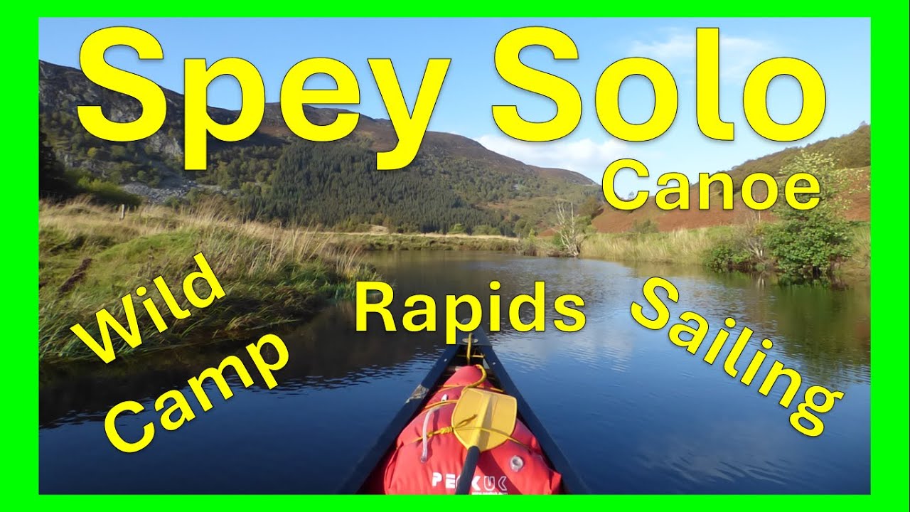 River Spey Canoe Descent - Solo Canoeing & Wild Camping Scotland