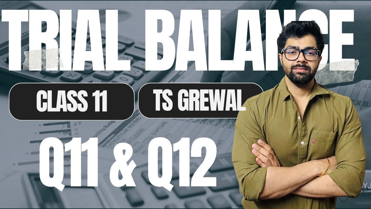 Trial Balance |  Q11 & Q12  | TS Grewal Solutions | Class 11 | Chapter 14