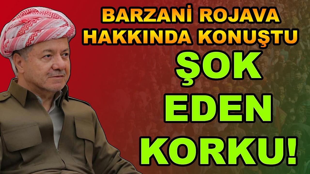Barzani Rojava Hakkında Konuştu: Şok Eden Korku!