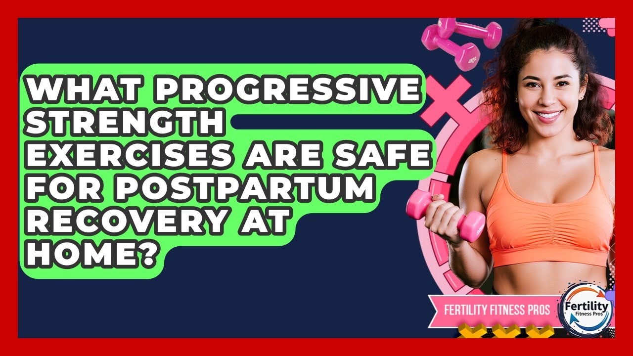 What Progressive Strength Exercises Are Safe For Postpartum Recovery At Home?