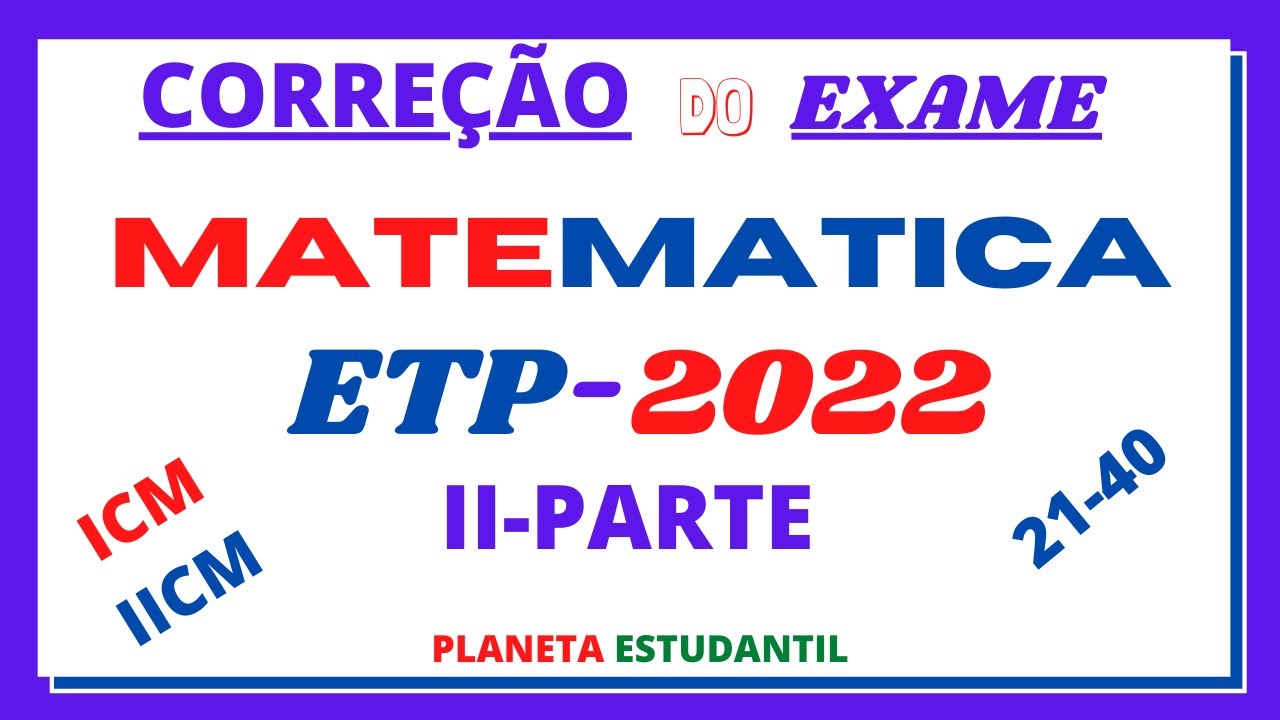 CORRECAO DO EXAME DE MATEMATICA ETP 2022, 2-PARTE