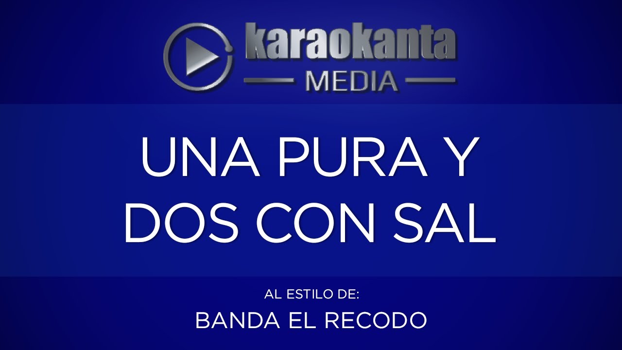 Karaokanta - Banda El Recodo - Una pura y dos con sal