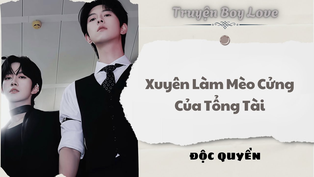 [Audio Boy Love] | Xuyên Làm Mèo Cửng Của Tổng Tài | Sủng Audio