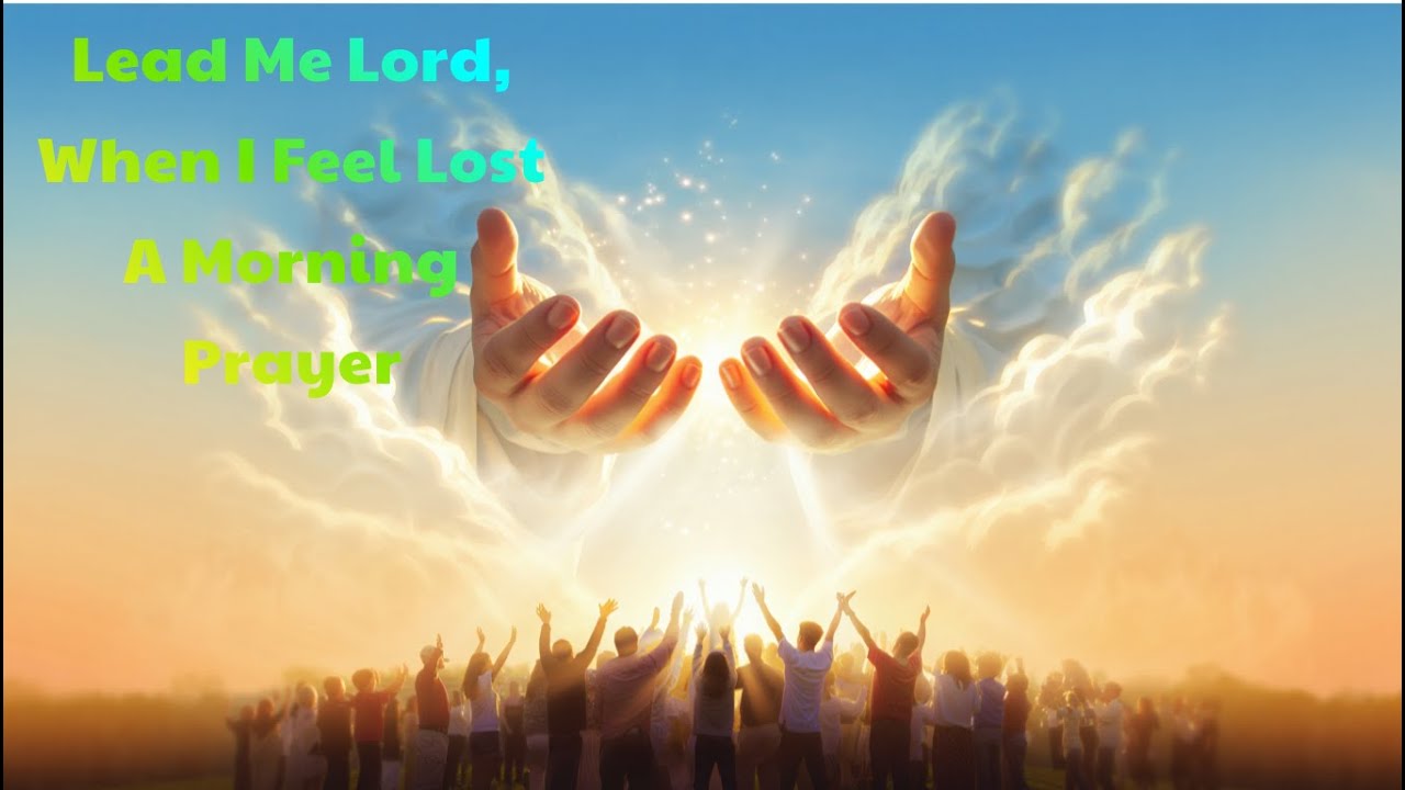 Lead Me Lord, When I Feel Lost – Morning Prayer Daily