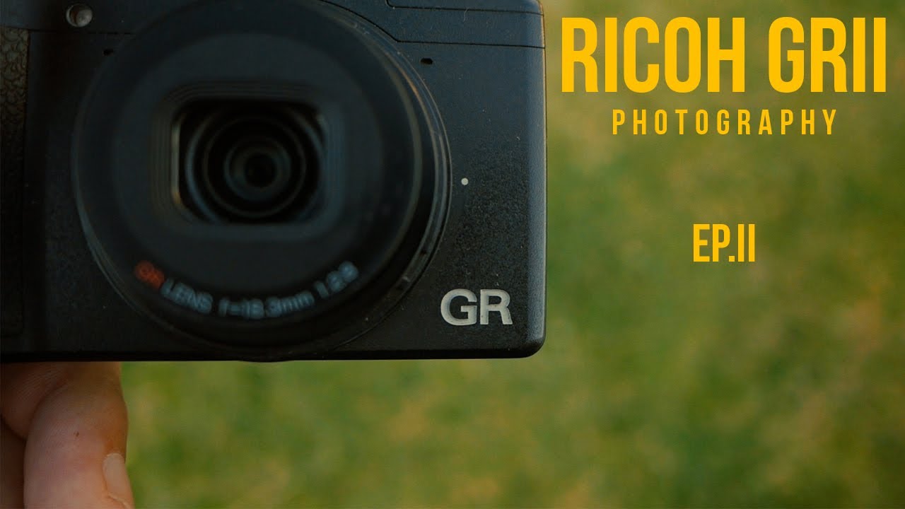 RICOH GR II | PHOTOGRAPHY EP. II