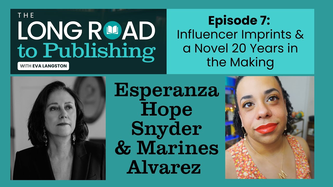 Ep 7: Influencer Imprints & a Novel 20 Yrs in the Making w/ Esperanza Hope Snyder & Marines Alvarez