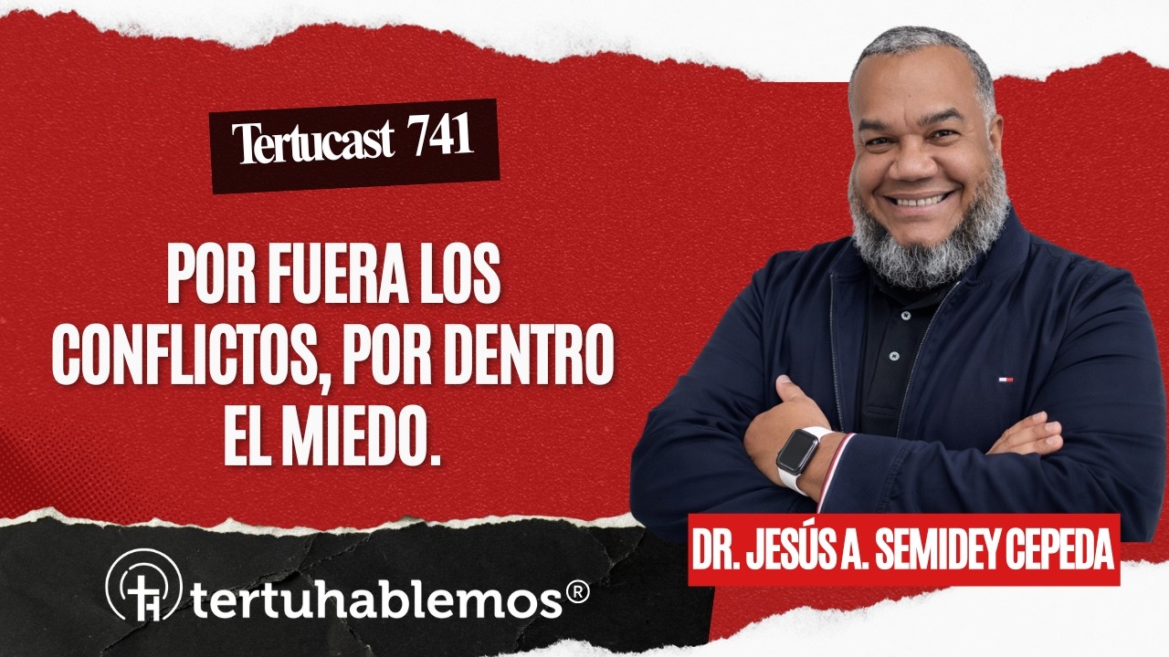 Tertucast 741: Por fuera los conflictos, por dentro el miedo.