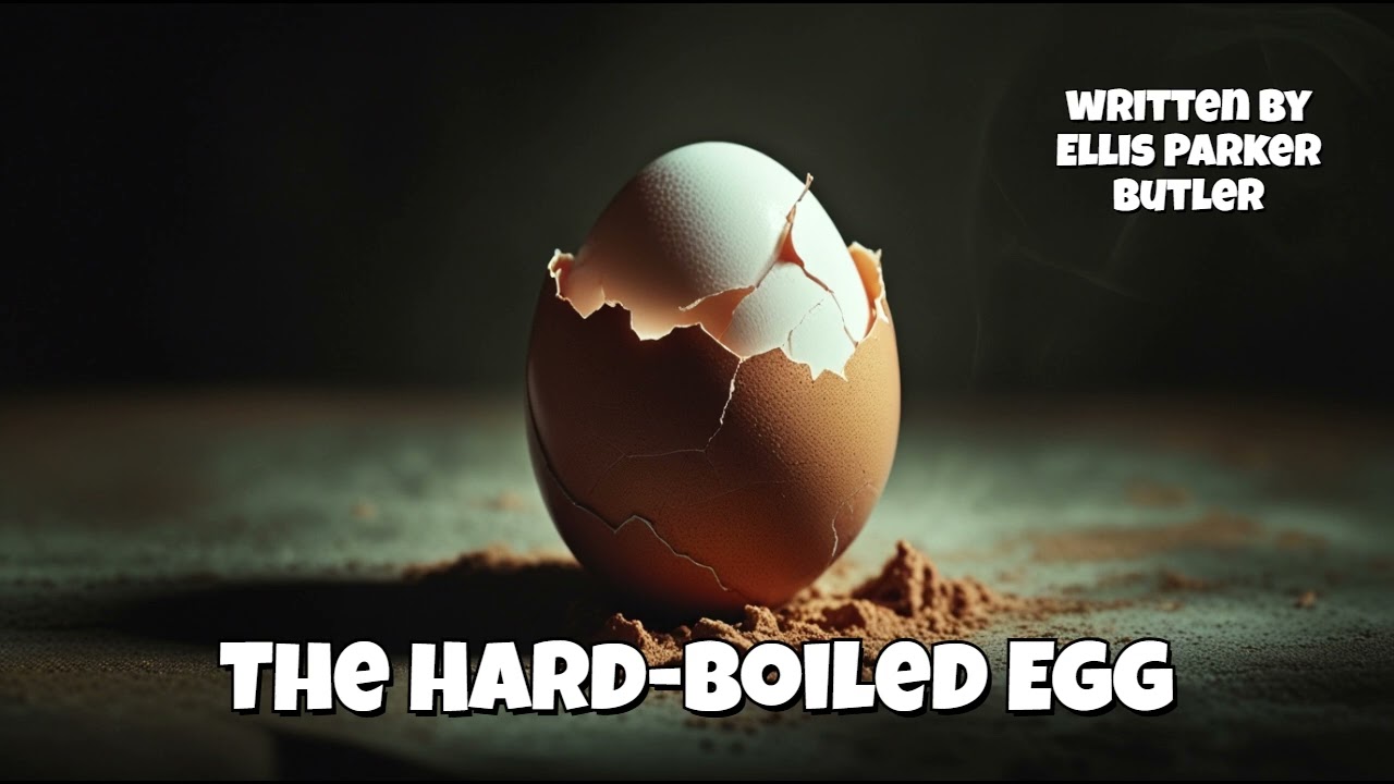 The Hard-Boiled Egg | by Ellis Parker Butler | Full Audiobook