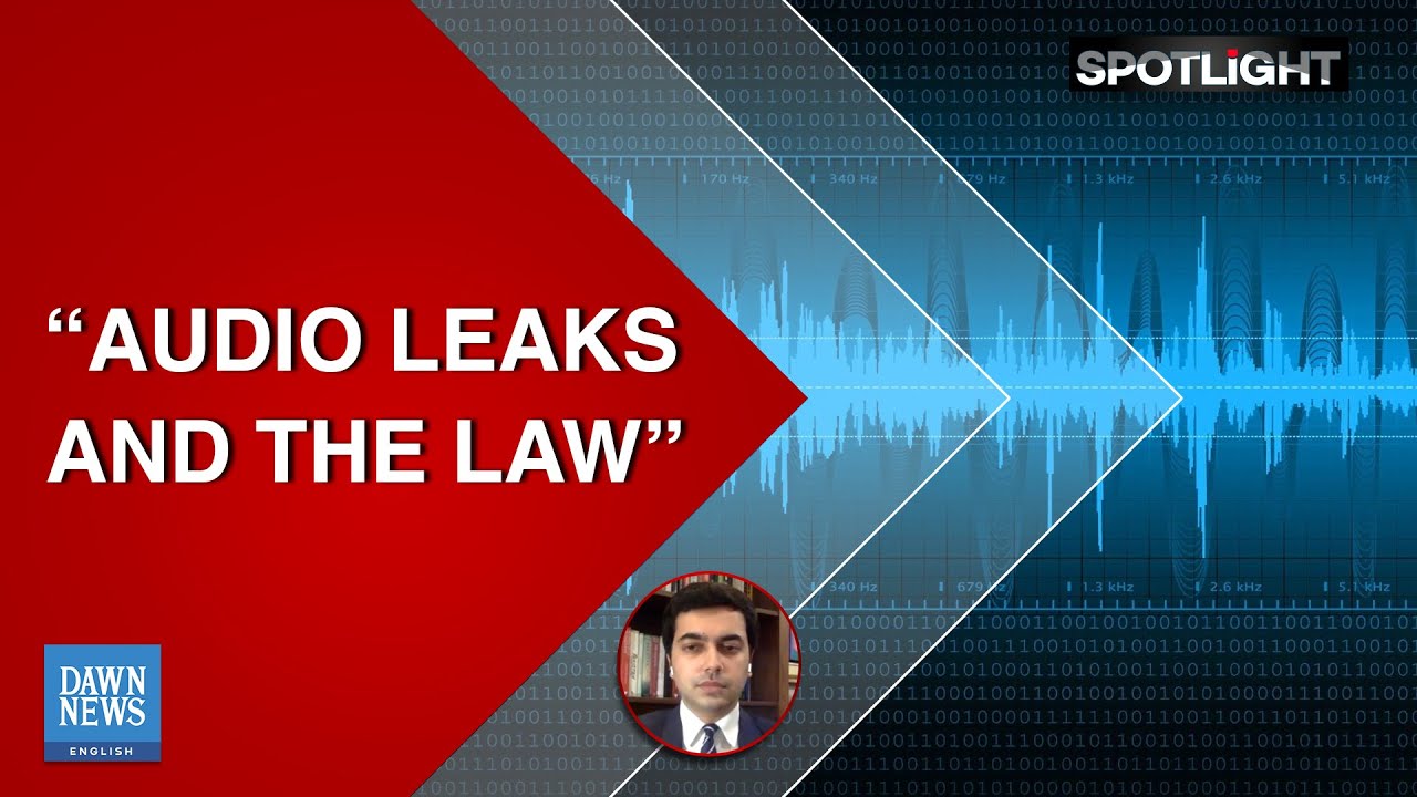 Audio leaks and the law | Spotlight | Dawn News English